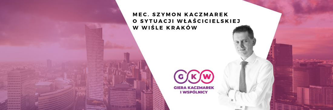 Mec. Szymon Kaczmarek o sytuacji właścicielskiej w Wiśle Kraków