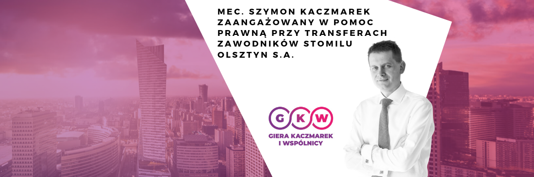 Mec. Szymon Kaczmarek zaangażowany w pomoc prawną przy transferach zawodników Stomilu Olsztyn S.A.